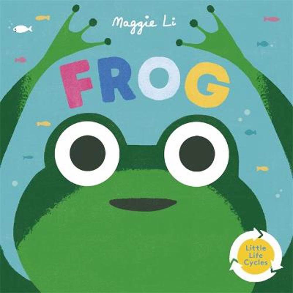 Little Life Cycles: Frog - Maggie Li